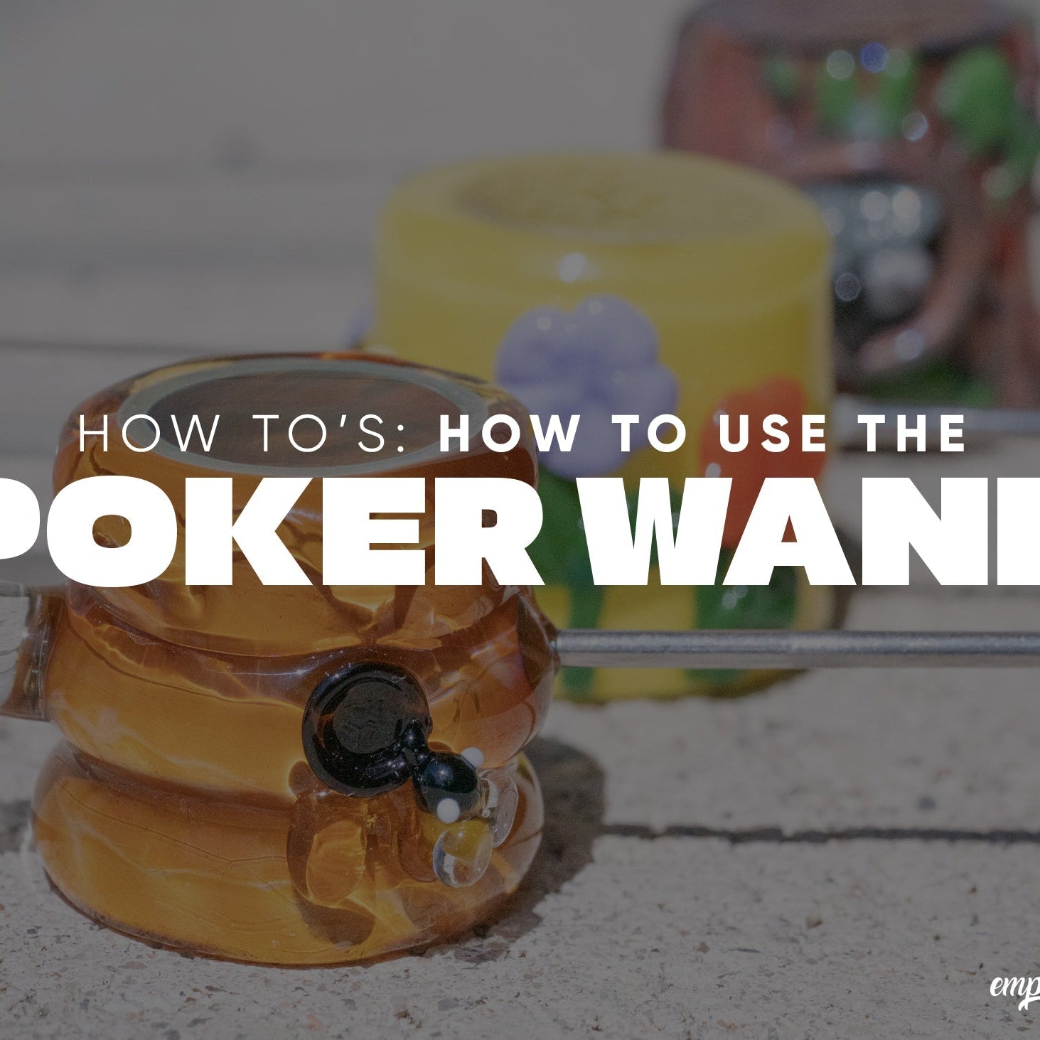 How To's: How to Use the Poker Wand - Empire Smokes