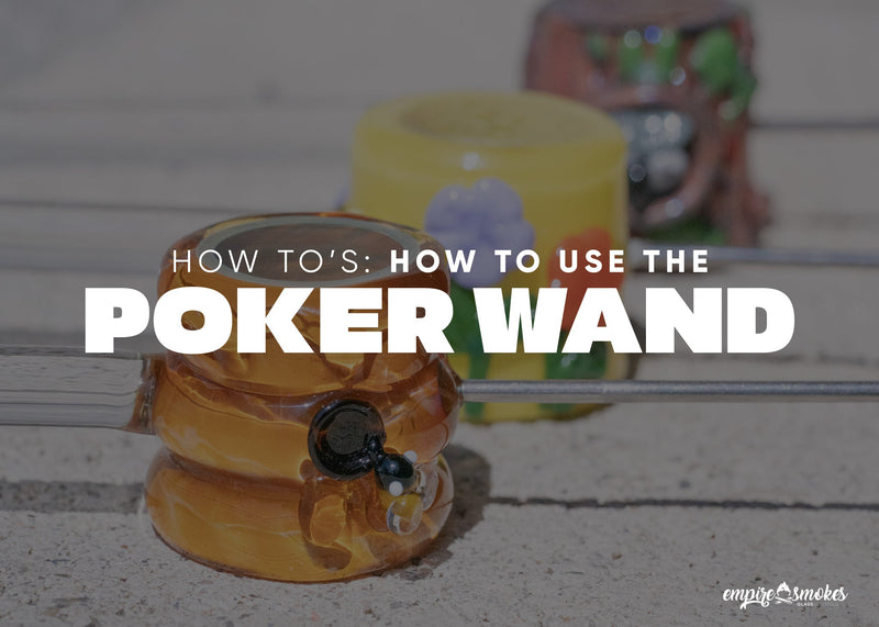 How To's: How to Use the Poker Wand - Empire Smokes
